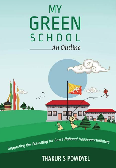 My Green School — An Outline by Thakur S. Powdyel